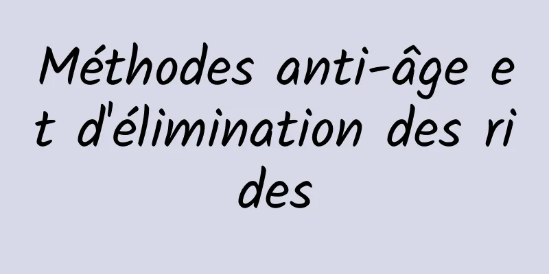 Méthodes anti-âge et d'élimination des rides