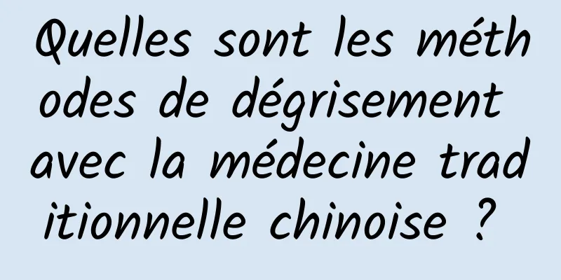 Quelles sont les méthodes de dégrisement avec la médecine traditionnelle chinoise ? 