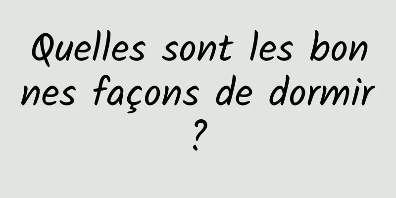 Quelles sont les bonnes façons de dormir ? 