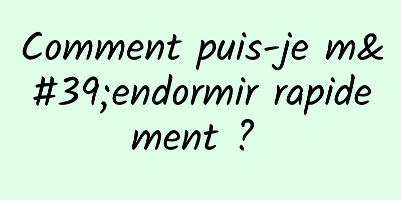 Comment puis-je m'endormir rapidement ? 