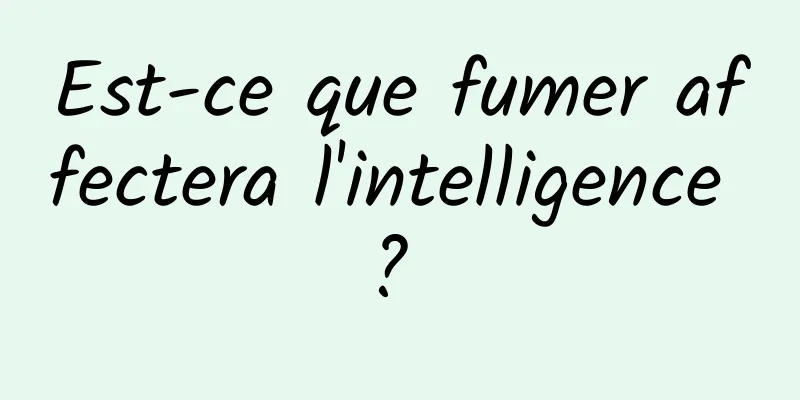 Est-ce que fumer affectera l'intelligence ? 