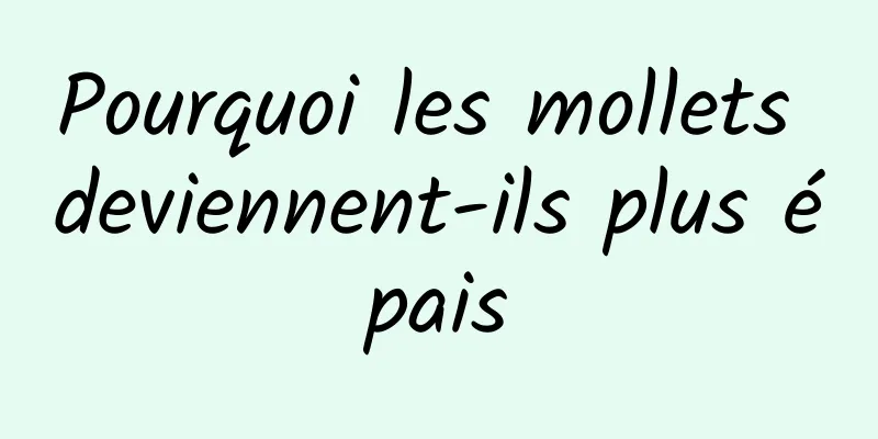 Pourquoi les mollets deviennent-ils plus épais