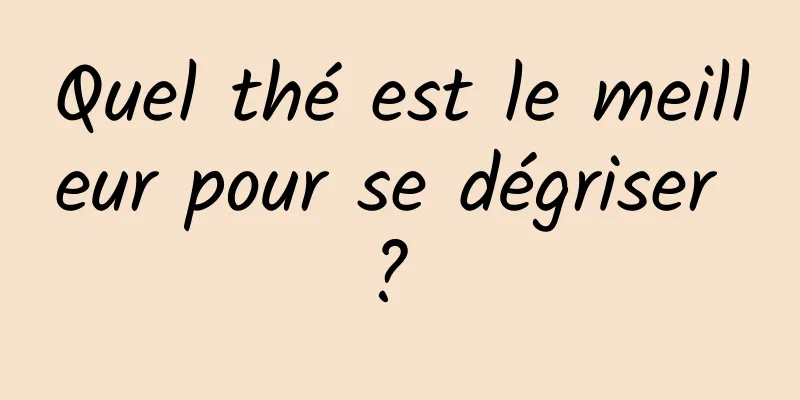 Quel thé est le meilleur pour se dégriser ? 