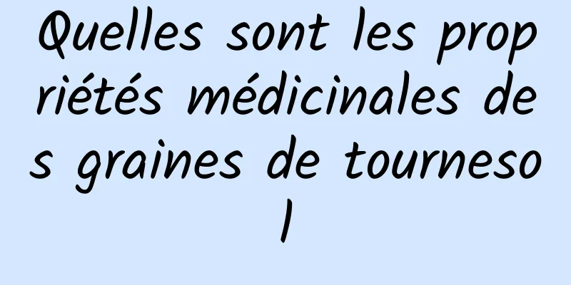 Quelles sont les propriétés médicinales des graines de tournesol