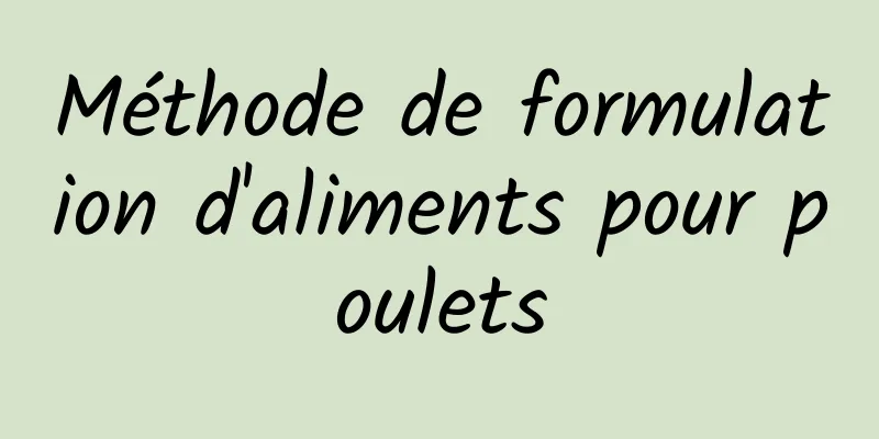 Méthode de formulation d'aliments pour poulets