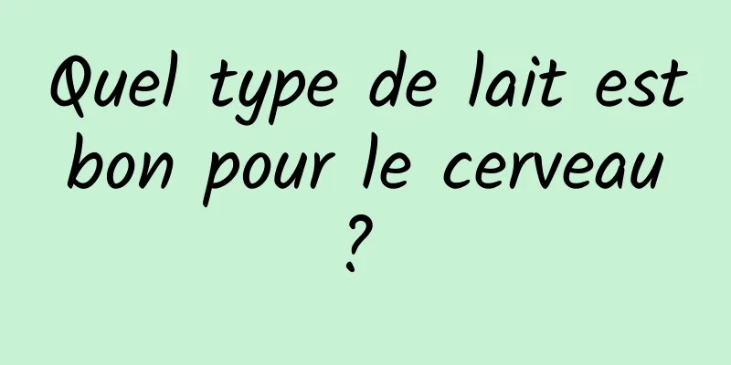 Quel type de lait est bon pour le cerveau ? 