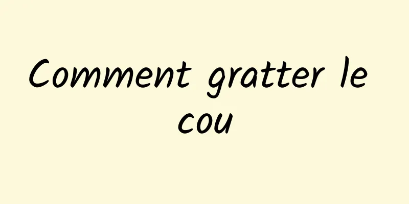 Comment gratter le cou