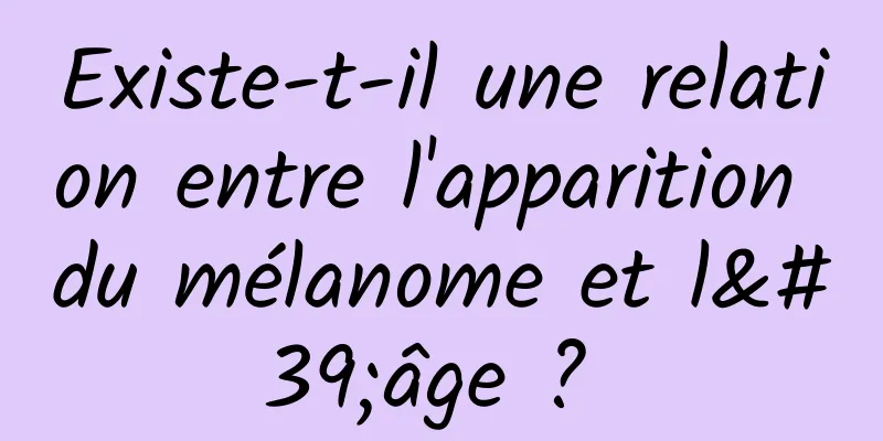 Existe-t-il une relation entre l'apparition du mélanome et l'âge ? 