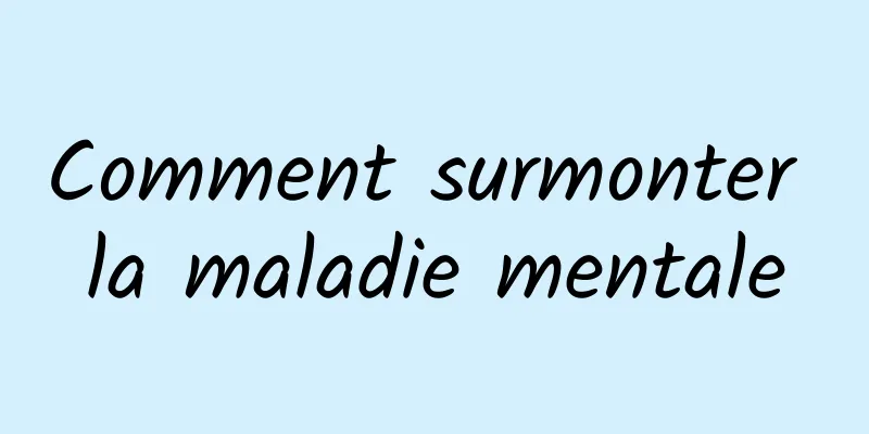 Comment surmonter la maladie mentale