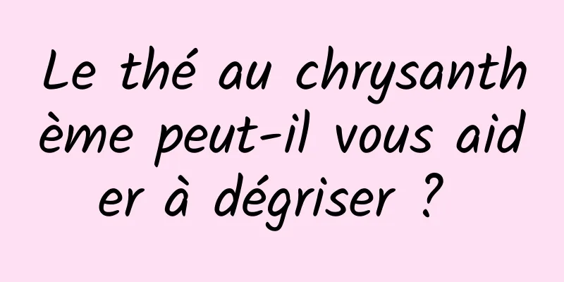 Le thé au chrysanthème peut-il vous aider à dégriser ? 