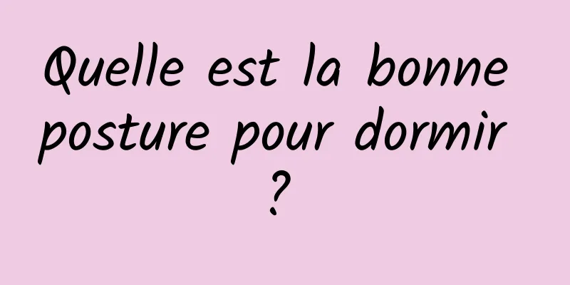 Quelle est la bonne posture pour dormir ? 