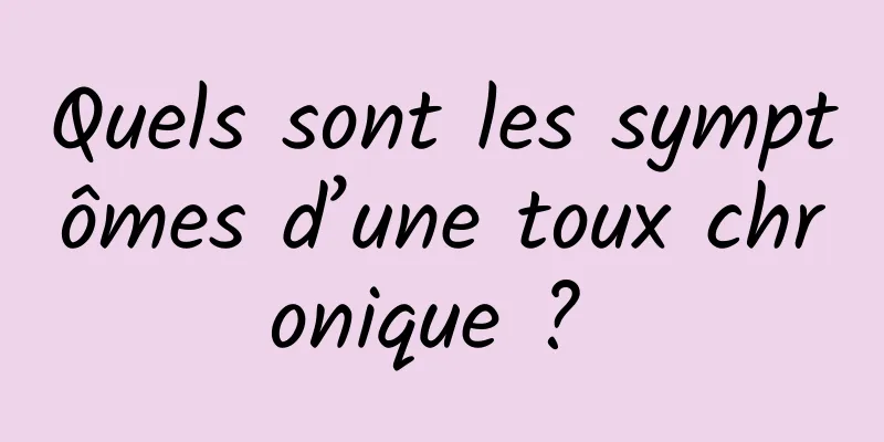 Quels sont les symptômes d’une toux chronique ? 