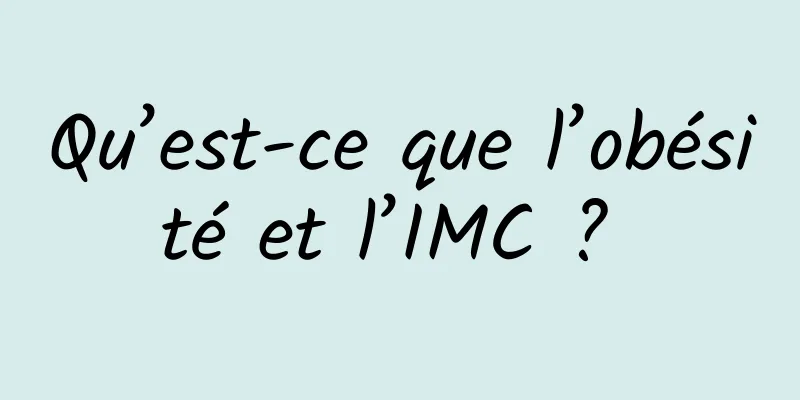 Qu’est-ce que l’obésité et l’IMC ? 