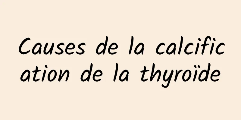 Causes de la calcification de la thyroïde