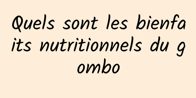 Quels sont les bienfaits nutritionnels du gombo