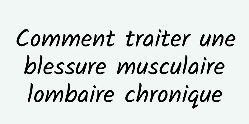 Comment traiter une blessure musculaire lombaire chronique