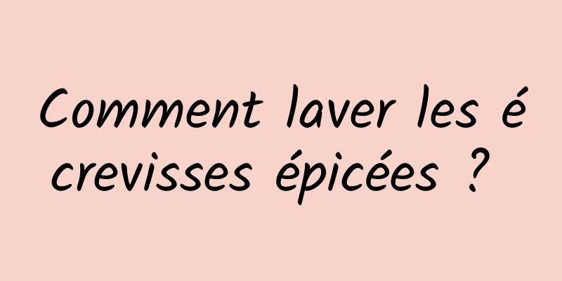 Comment laver les écrevisses épicées ? 