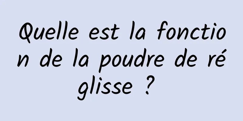 Quelle est la fonction de la poudre de réglisse ? 