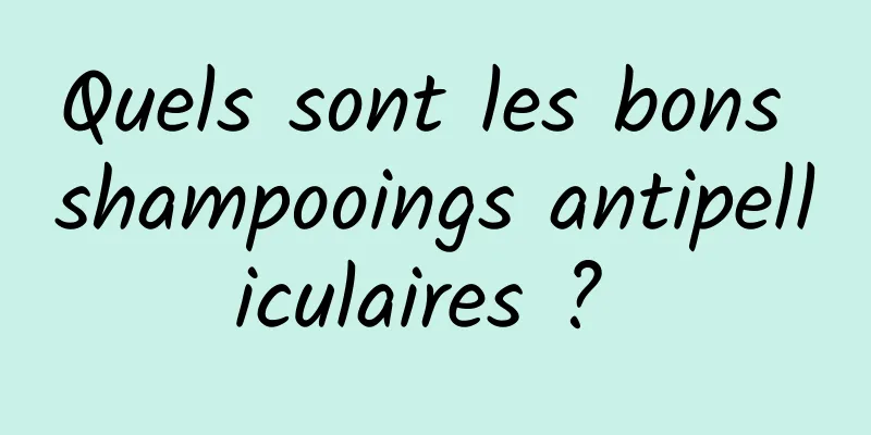 Quels sont les bons shampooings antipelliculaires ? 