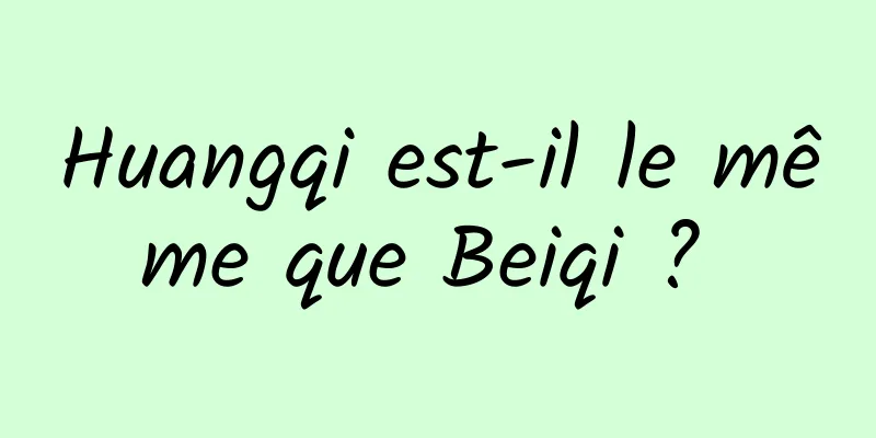 Huangqi est-il le même que Beiqi ? 