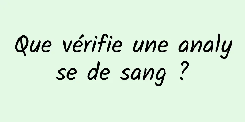 Que vérifie une analyse de sang ?