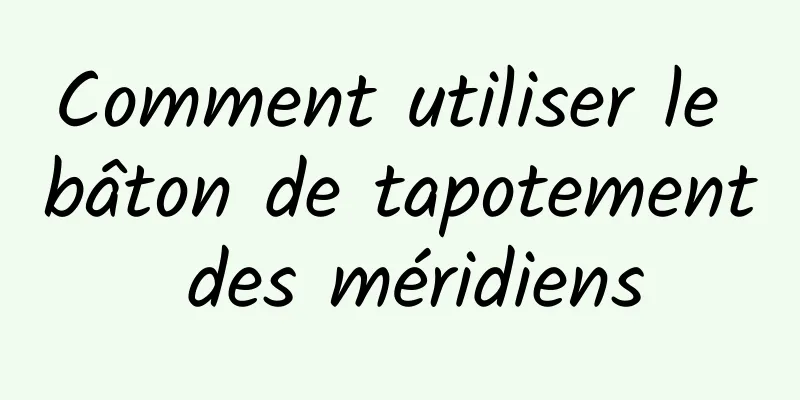 Comment utiliser le bâton de tapotement des méridiens