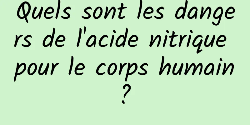 Quels sont les dangers de l'acide nitrique pour le corps humain ? 