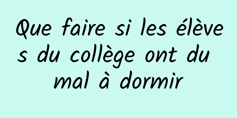 Que faire si les élèves du collège ont du mal à dormir