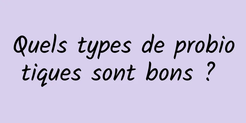 Quels types de probiotiques sont bons ? 