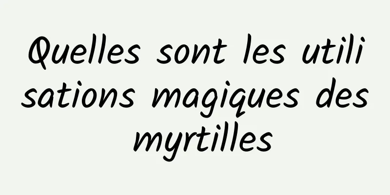 Quelles sont les utilisations magiques des myrtilles