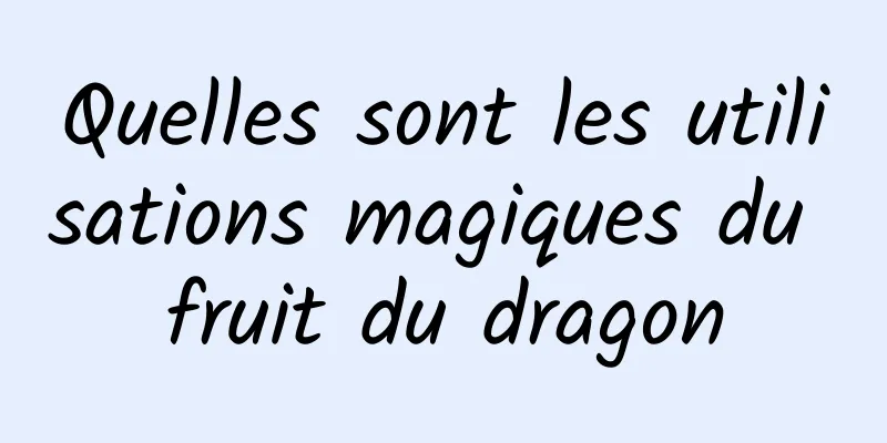 Quelles sont les utilisations magiques du fruit du dragon