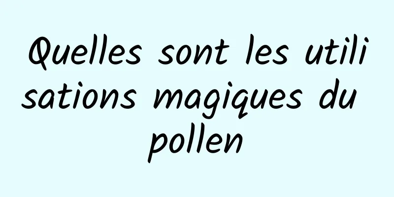 Quelles sont les utilisations magiques du pollen