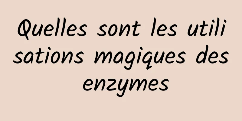 Quelles sont les utilisations magiques des enzymes