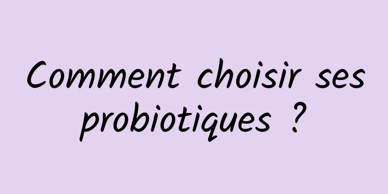 Comment choisir ses probiotiques ? 