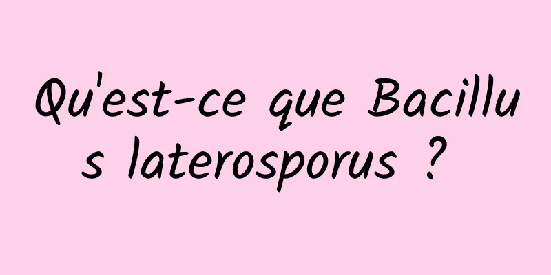 Qu'est-ce que Bacillus laterosporus ? 