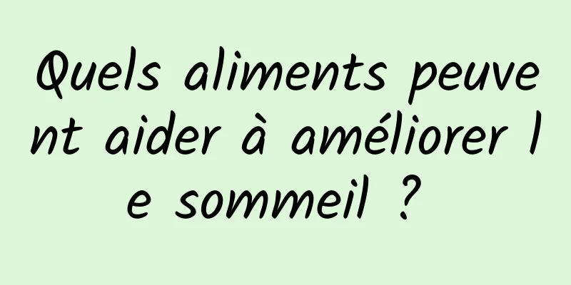 Quels aliments peuvent aider à améliorer le sommeil ? 