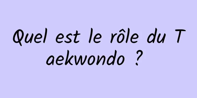 Quel est le rôle du Taekwondo ? 