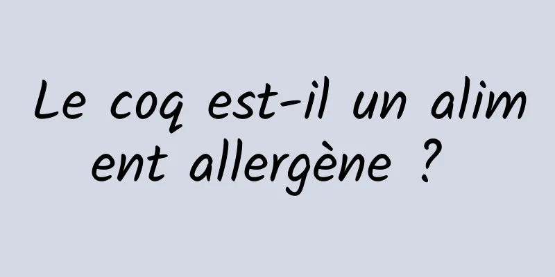 Le coq est-il un aliment allergène ? 