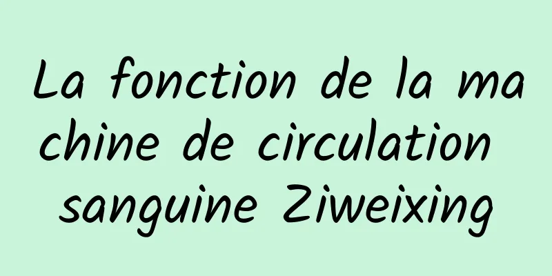 La fonction de la machine de circulation sanguine Ziweixing