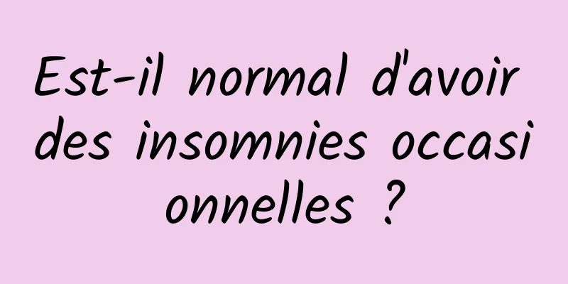 Est-il normal d'avoir des insomnies occasionnelles ?