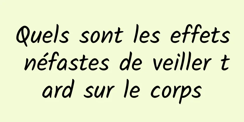 Quels sont les effets néfastes de veiller tard sur le corps