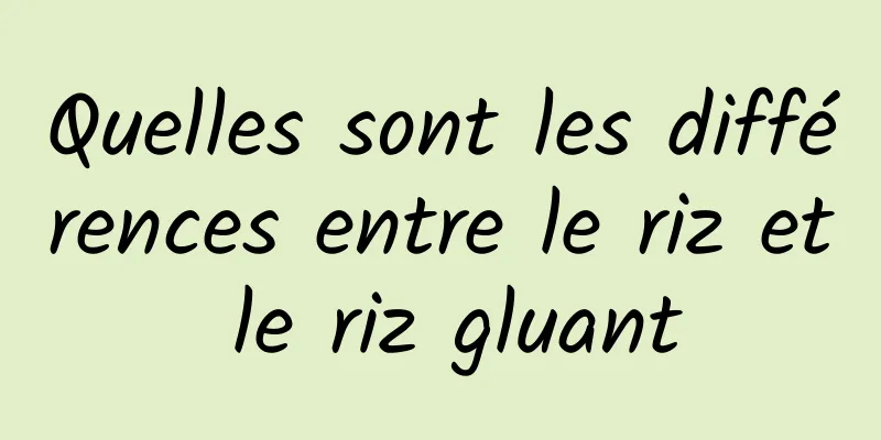 Quelles sont les différences entre le riz et le riz gluant