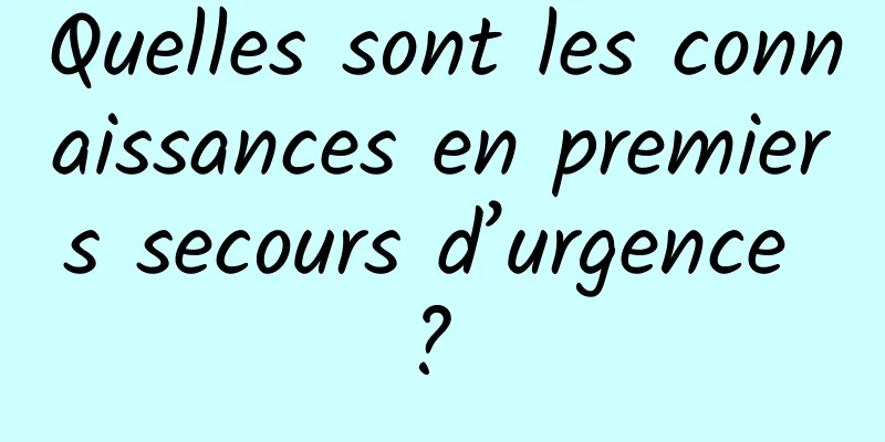 Quelles sont les connaissances en premiers secours d’urgence ? 