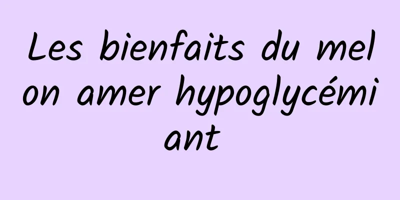 Les bienfaits du melon amer hypoglycémiant 