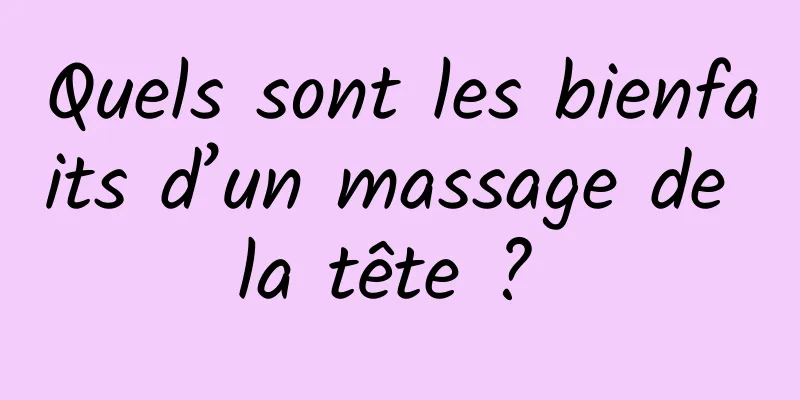 Quels sont les bienfaits d’un massage de la tête ? 