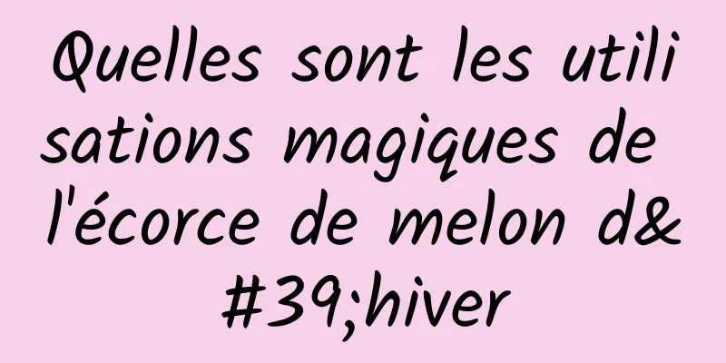 Quelles sont les utilisations magiques de l'écorce de melon d'hiver