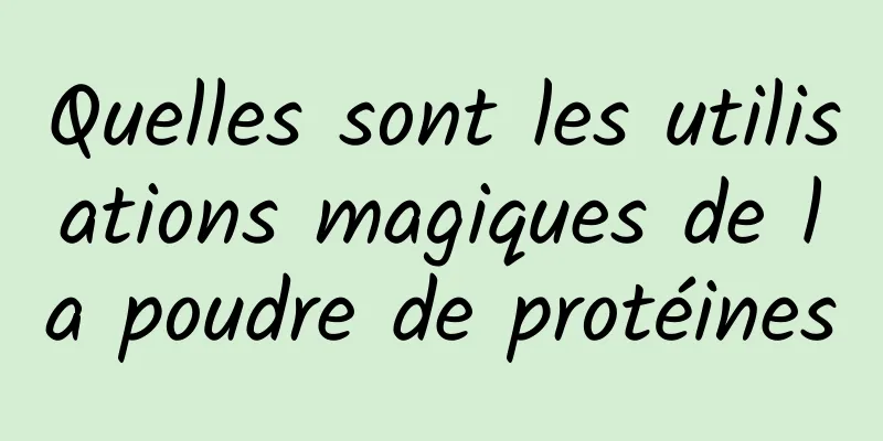 Quelles sont les utilisations magiques de la poudre de protéines