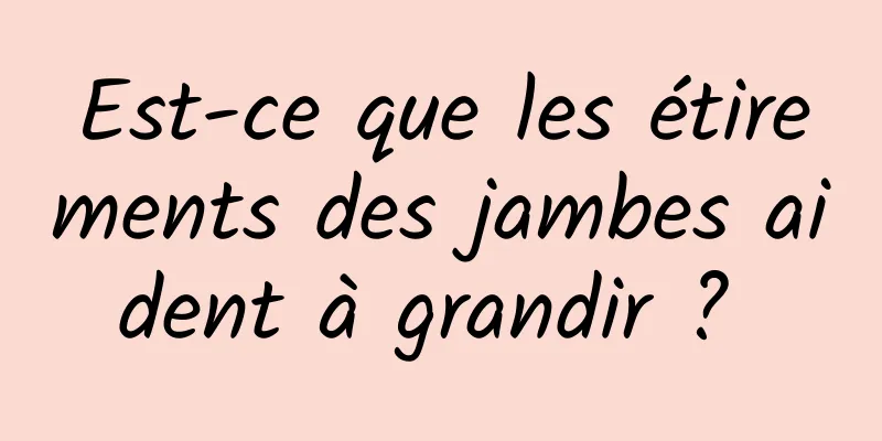 Est-ce que les étirements des jambes aident à grandir ? 