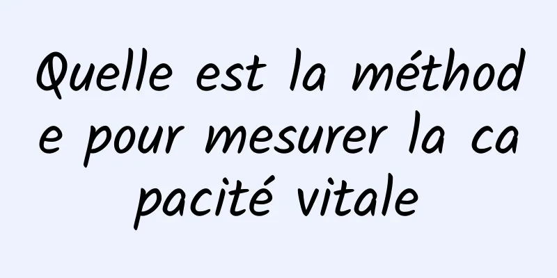 Quelle est la méthode pour mesurer la capacité vitale