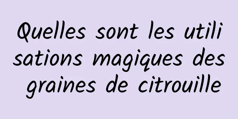 Quelles sont les utilisations magiques des graines de citrouille